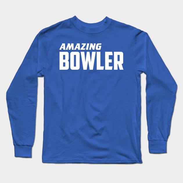 Amazing Bowler Long Sleeve T-Shirt by AnnoyingBowlerTees